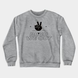 bruh we out Crewneck Sweatshirt